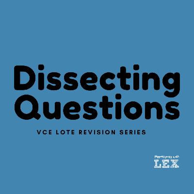 Dissecting Questions (VCE LOTE REVISION SERIES #4) Dissecting Questions (VCE LOTE REVISION SERIES #4)