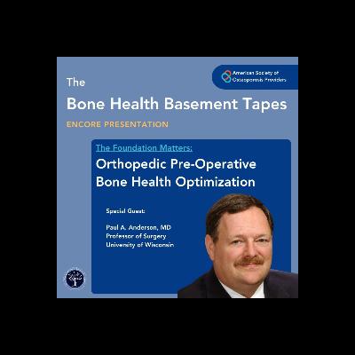 The Foundation Matters — Preoperative Bone Health Optimization with Dr. Paul Anderson