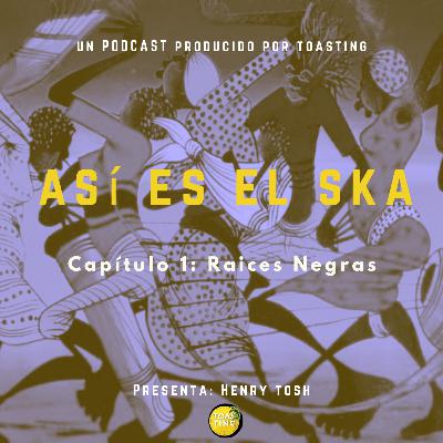 Así Es El Ska Capítulo I: Raíces Negras
