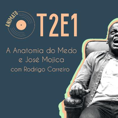 A Anatomia do medo e José Mojica - T2E1