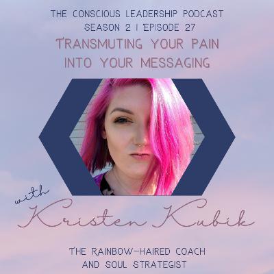 Transmuting your Pain into your Messaging with Kristen Kubik