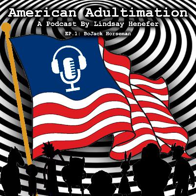 American Adultimation EP. 1: BoJack Horseman