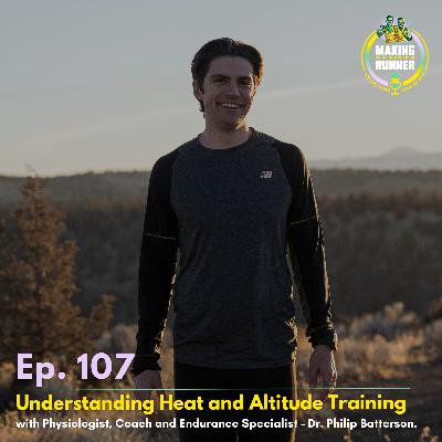 EP. 107 | Understanding Heat and Altitude training ; with Physiologist, Coach and Endurance Specialist - Dr. Philip Batterson.