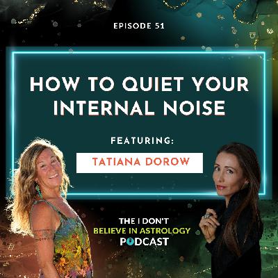 How To Quiet Your Internal Noise with Tatiana Dorow