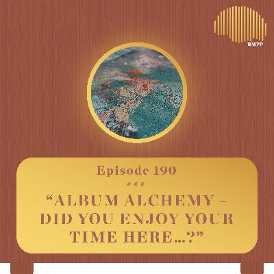 #190 - PremRock breaks down 'Did You Enjoy Your Time Here...?' - Album Alchemy