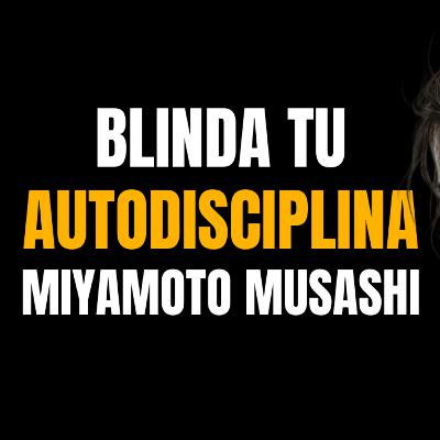 Miyamoto Musashi: El Método Biológico para Blindar tu Autodisciplina #MentalidadPositiva 360