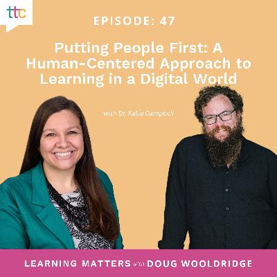 EP 47: Putting People First: A Human-Centered Approach to Learning in a Digital World