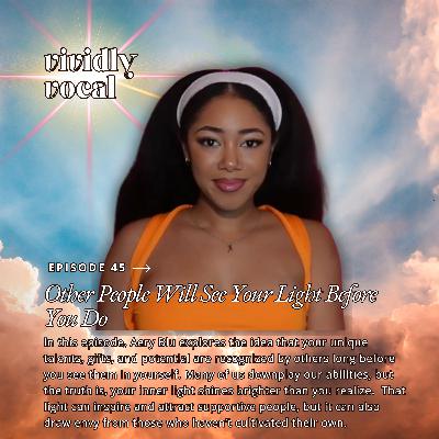 Episode 45 | Other People Will See Your Light Before You Do