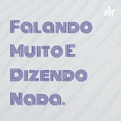Eu falando muita coisa e no final eu não disse nada.