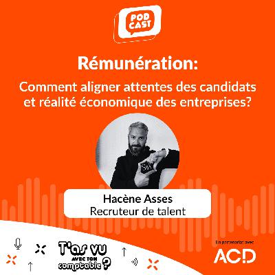 Rémunération : Comment aligner attentes des candidats et réalité économique des entreprises? avec Hacène Asses, recruteur de talent - S5 E6