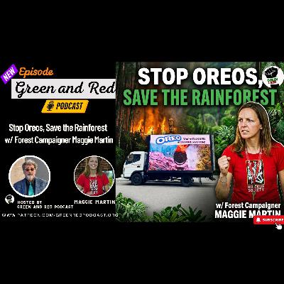 Stop Oreos, Save the Rainforest w/ Forest Campaigner Maggie Martin (G&R 474)
