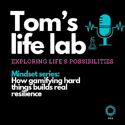 Episode 45 Mindset Series: How gamifying hard things builds real resilence