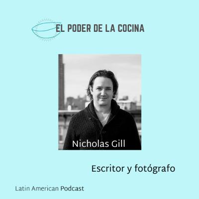 Episodio 10: Nicholas Gill, escritor y fotógrafo que explora las posibilidades de la cocina en Las Américas desde la relación entre comida, biodiversidad y sostenibilidad.
