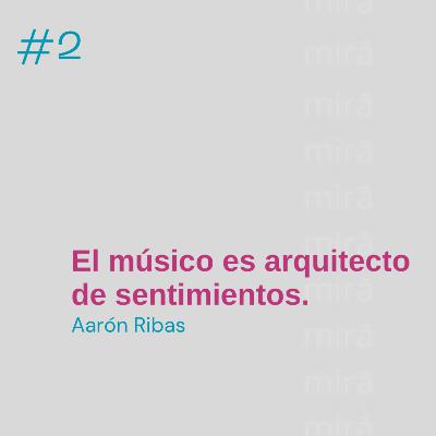 El músico es arquitecto de sentimientos — Aarón Ribas