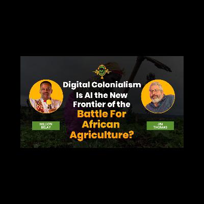 Digital Colonialism: Is AI the New Frontier of the Battle for African Agriculture? Digital Colonialism: Is AI the New Frontier of the Battle for African Agriculture?