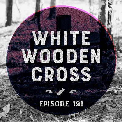 Episode 191 - "White Wooden Cross"