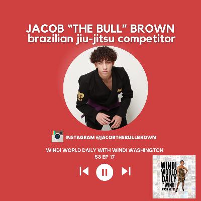 Jacob "The Bull" Brown, Brazilian Jiu-Jitsu Competitor | S3 EP 17 Jacob "The Bull" Brown, Brazilian Jiu-Jitsu Competitor | S3 EP 17