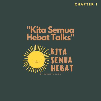 Chapter 01 | Kita Semua Hebat Talks