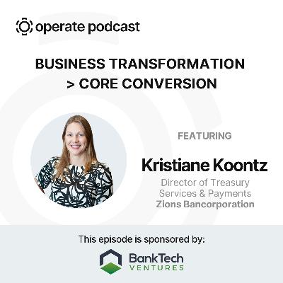 Business Transformation > Core Conversion - Kristiane Koontz of Zions Bancorporation