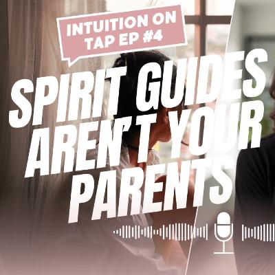 Episode 4: Spirit Guides Aren't Your Parents Episode 4: Spirit Guides Aren't Your Parents