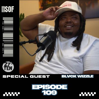 Episode 109 | Ft. Blvck Wizzle