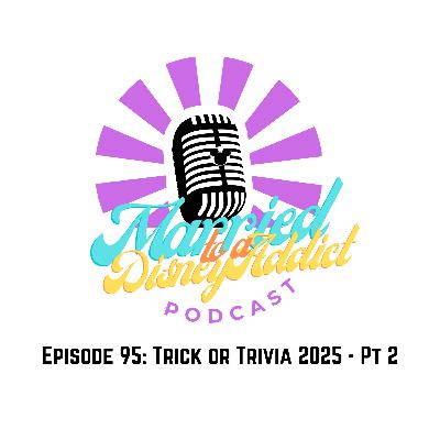 Episode 95: Trick or Trivia 2025 - PT 2 Episode 95: Trick or Trivia 2025 - PT 2