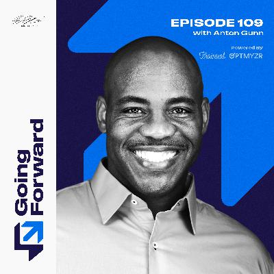 From the White House to the Boardroom: Leadership Secrets with Anton Gunn | Going Forward 109