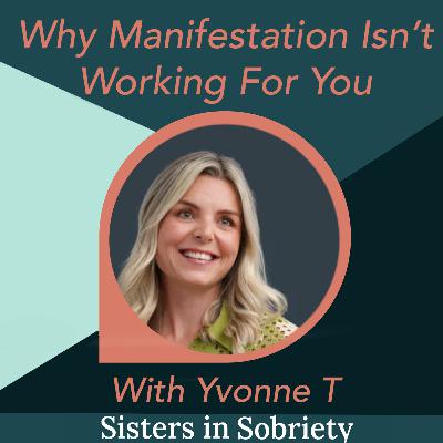 Why Manifestation Isn’t Working For You With Yvonne T