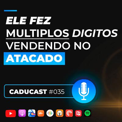 Percebi que o produto já era sucesso em outros países! | 2ªT CaduCast #035 Percebi que o produto já era sucesso em outros países! | 2ªT CaduCast #035