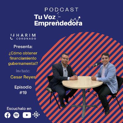 E19 Como obtener un financiamiento gubernamental con Cesar Reyes