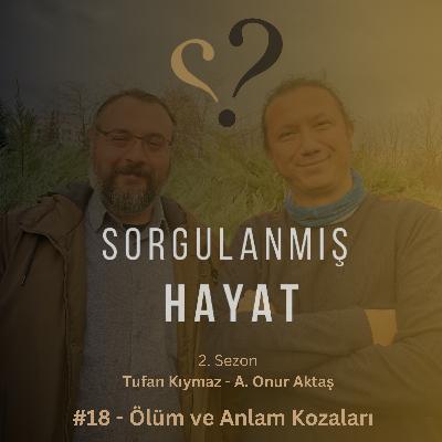 Sorgulanmış Hayat # 18 - Ölüm ve Anlam Kozaları