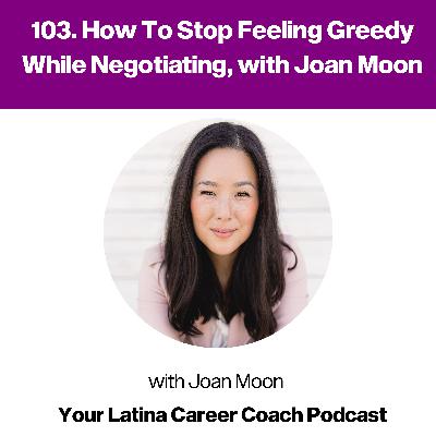 103. How To Stop Feeling Greedy While Negotiating, with Joan Moon