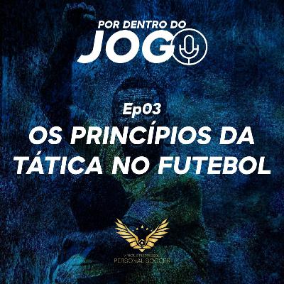 Por Dentro do Jogo - Ep 03: Os Fundamentos da Tática no Futebol