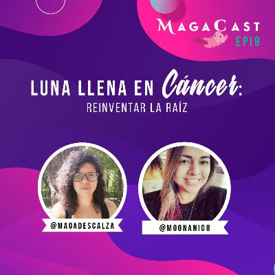 EP 9 | Luna Llena en Cáncer | Reinventar la raíz