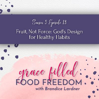 Fruit, Not Force: God’s Design for Healthy Habits