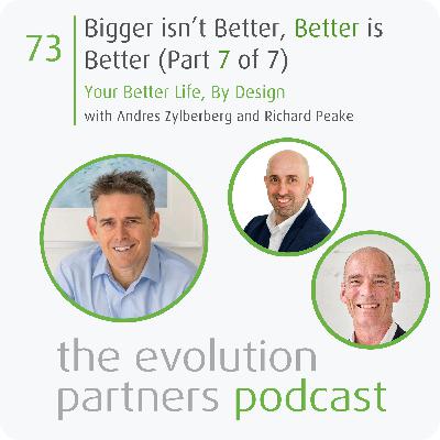E73 | Bigger isn't Better - Your Better Life, by Design 7/7