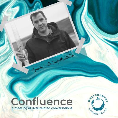 Confluence with Jack Middleton - Westcountry CSI coordinator at Westcountry Rivers Trust - Episode 6