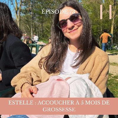 EP73 - ESTELLE : ACCOUCHER À 5 MOIS DE GROSSESSE