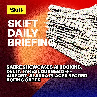 Sabre Showcases AI Booking, Delta Takes Lounges Off-Airport, Alaska Places Record Boeing Order