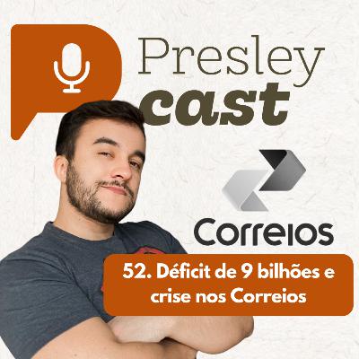 52. Déficit de 9 bilhões e Crise nos Correios