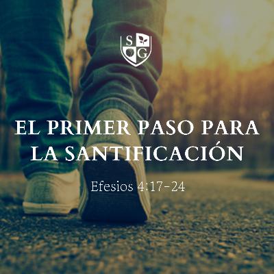 "El primer paso para la santificación" Efesios 4:17-24 | Pr. Ricardo Sánchez