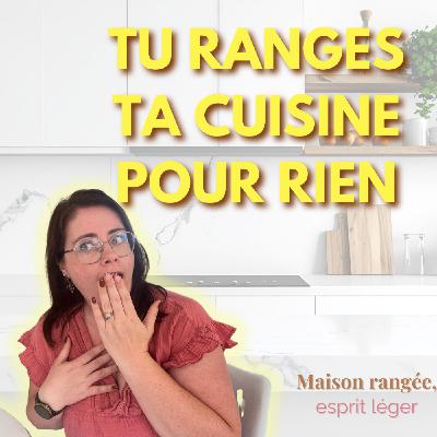 La méthode réaliste pour une cuisine rangée sans y passer ta vie!