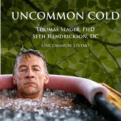 Uncommon Cold Book Q&A w/Seth Hendrickson, DC | Thomas Seager, PhD | Uncommon Living 39 Uncommon Cold Book Q&A w/Seth Hendrickson, DC | Thomas Seager, PhD | Uncommon Living 39