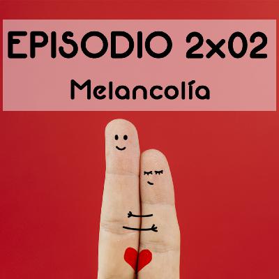 Episodio 2X02: Melancolía