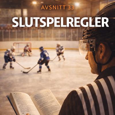 Avsnitt 33 - Slutspelregler Avsnitt 33 - Slutspelregler