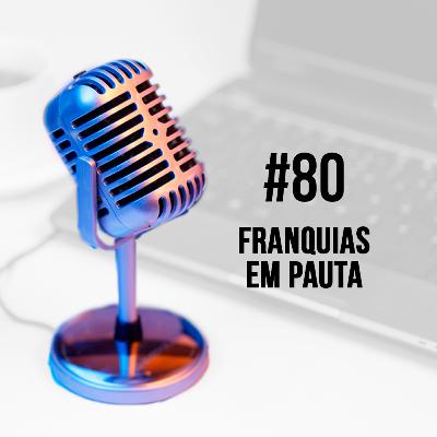 #80 - Franquias em pauta | Bruno Gorodicht