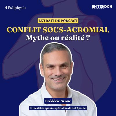 [Extrait #5] Conflit sous-acromial : éternel mythe ou réalité ? | Frédéric Srour (@kineautop), kinésithérapeute spécialiste de l'épaule
