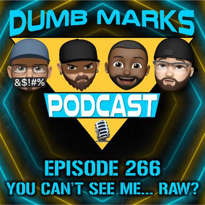 Episode 266 - You Can't See Me... Raw?