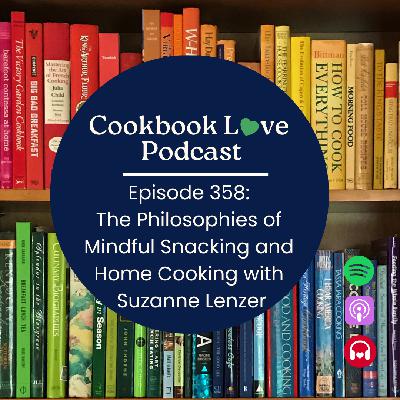 Episode 358:  The Philosophies of  Mindful Snacking and  Home Cooking with  Suzanne Lenzer