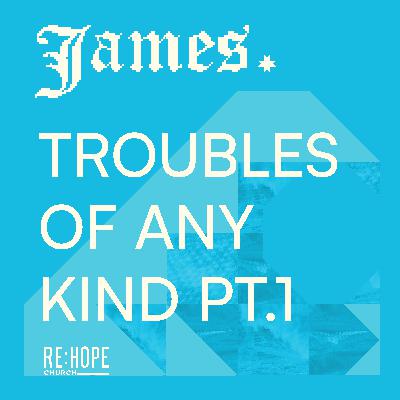 James: Troubles of Any Kind Pt. 1